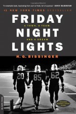 Friday Night Lights: A Town, a Team, and a Dream: A Town, a Team, and a Dream - H.G. Bissinger