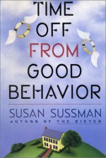 Time Off From Good Behavior - Susan Sussman