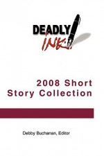 Deadly Ink 2008 Short Story Collection - J.F. Benedetto, Robert J. Daniher