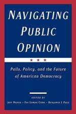 Navigating Public Opinion: Polls, Policy, and the Future of American Democracy - Jeff Manza, Benjamin I. Page, Fay Lomax Cook