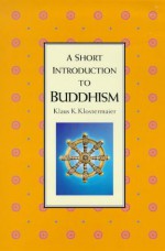 Buddhism: A Short Introduction - Klaus K. Klostermaier, Klostermaier, Klaus K. Klostermaier, Klaus K.