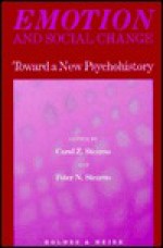 Emotion and Social Change: Toward a New Psychohistory - Carol Zisowitz Stearns, Peter N. Stearns