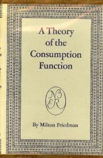 A Theory of the Consumption Function (General Series, #63) - Milton Friedman