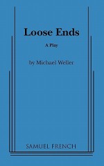 Loose Ends: A Play - Michael Weller