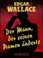 Der Mann, der seinen Namen änderte - Eckhard Henkel, Edgar Wallace, Ravi Ravendro