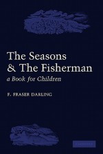 The Seasons and the Fisherman: A Book for Children - F. Fraser Darling, C.F. Tunnicliffe