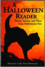 A Halloween Reader: Poems, Stories, and Plays from Halloweens Past - Lesley Pratt Bannatyne