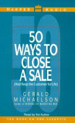 50 Ways to Close a Sale: 50 Ways to Close a Sale - Gerald Michaelson