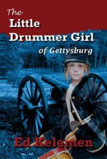 The Little Drummer Girl of Gettysburg - Ed Kelemen