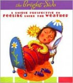 The Bright Side: A Unique Perspective On Feeling Under The Weather (Daymaker Greeting Books) - Rebecca Germany