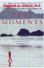 Real Moments: Discover the Secret for True Happiness - Barbara De Angelis