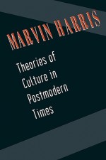 Theories of Culture in Postmodern Times - Marvin Harris