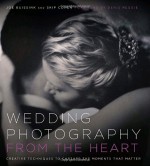 Wedding Photography from the Heart: Creative Techniques to Capture the Moments that Matter - Joe Buissink, Skip Cohen, Denis Reggie