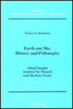 Earth And Sky, History And Philosophy: Island Images Inspired By Husserl And Merleau Ponty - Galen A. Johnson