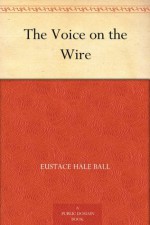 The Voice on the Wire - Eustace Hale Ball