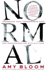 Normal: Transsexual CEOs, Crossdressing Cops, and Hermaphrodites with Attitude - Amy Bloom, Sigrid Estrada, J.K. Lambert, Allison Saltzman