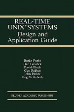 Real-Time Unix(r) Systems: Design and Application Guide - Borko Furht, Guy Rabbat, John Parker, Dan Grostick, David Gluch, Meg McRoberts