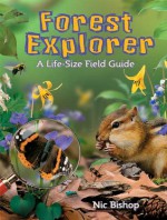 Forest Explorer: A Life-sized Field Guide - Nic Bishop