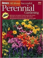 Ortho's All About Successful Perennial Gardening - Janet Macunovich