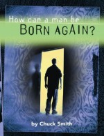 How Can A Man Be Born Again - Chuck Smith