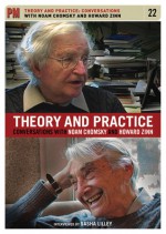 Theory and Practice: Conversations with Noam Chomsky and Howard Zinn - Noam Chomsky, Howard Zinn