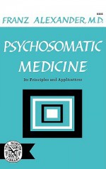 Psychosomatic Medicine: Its Principles and Applications - Franz Gabriel Alexander