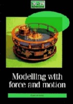 Modelling with Force and Motion - Charles Snape, School Mathematics Project, Heather Scott