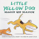 Little Yellow Dog Meets His Match - Francesca Simon, James E. Lucas, James Lucas