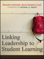 Linking Leadership to Student Learning - Kenneth A. Leithwood, Karen Seashore-Louis