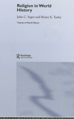 Religion in World History: The Persistence of Imperial Communion - John C. Super, Briane K. Turley