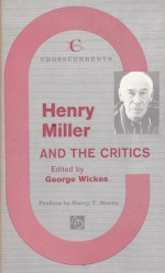 Henry Miller and the Critics - Harry Levin, Mark Schorer, Lawrence Durrell, Samuel Putnam, Aldous Huxley, Edmund Wilson, Harry Thornton Moore, Kenneth Rexroth, Stanley Kauffmann, Walter Lowenfels, George Wickes, Herbert Read, Lawrence Clark Powell, Walker Winslow, Philip Rahv, Kingsley Widmer, Alfred 