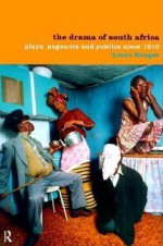 The Drama of South Africa: Plays, Pageants and Publics Since 1910 - Loren Kruger