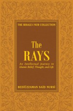 The Rays: Reflections on Islamic Belief, Thought, Worship and Action - Said Nursi