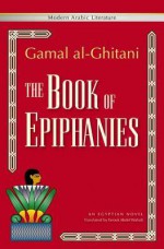 The Book of Epiphanies: An Egyptian Novel (Modern Arabic Literature (Paperback)) - Gamal al-Ghitani, Ibn Farouk Abdel Wahab