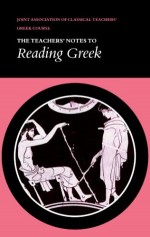 The Teachers' Notes to Reading Greek - Joint Association of Classical Teachers