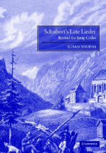 Schubert's Late Lieder: Beyond the Song-Cycles - Susan Youens