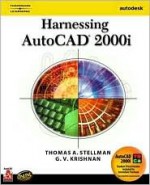 Harnessing AutoCAD 2000i - Thomas A. Stellman, G.V. Krishnan