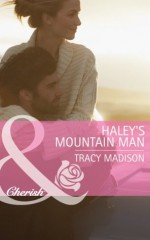 Haley's Mountain Man (Mills & Boon Cherish) (The Colorado Fosters - Book 2) - Tracy Madison