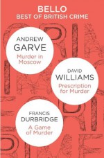 The Best of British Crime omnibus: Murder in Moscow / Prescription for Murder / A Game of Murder (Bello) - David Williams, Andrew Garve, Francis Durbridge