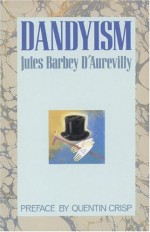 Dandyism - Jules-Amédée Barbey d'Aurevilly, Douglas Ainslie, Quentin Crisp