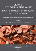 Lrfw 1 Late Roman Fine Wares: Solving Problems of Typology and Chronology. a Review of the Evidence, Debate and New Contexts - Michel Bonifay, Miguel Angel Cau, Paul Reynolds