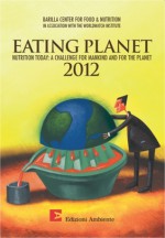 Eating Planet - Nutrition Today: A Challenge for Mankind and for the Planet - BCFN Barilla Center, The Worldwatch Institute