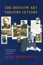 The Moscow Art Theatre Letters - Jean Benedetti