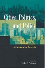 Cities, Politics, and Policy: A Comparative Analysis - John P. Pelissero