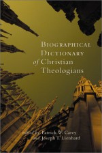 Biographical Dictionary of Christian Theologians - Patrick W. Carey