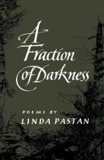 A Fraction of Darkness - Linda Pastan