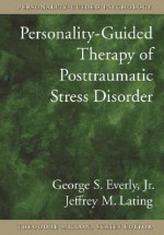 Personality Guided Therapy For Posttraumatic Stress Disorder (Personality Guided Psychology) - George S. Everly Jr., Jeffrey M. Lating