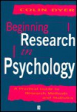 Beginning Research in Psychology: A Practical Guide to Research Methods and Statistics - Colin Dyer