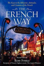 The French Way : Aspects of Behavior, Attitudes, and Customs of the French - Ross Steele