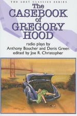 The Casebook of Gregory Hood: Radio Plays - Anthony Boucher, Denis Green, Joe R. Christopher